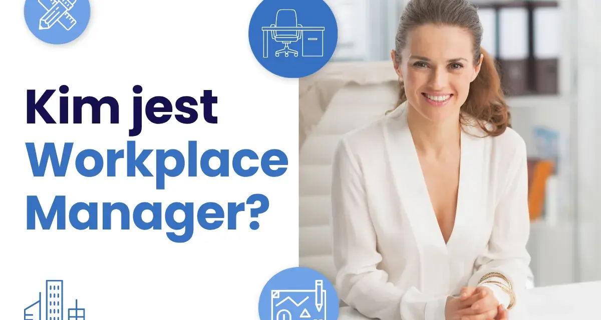 Uśmiechnięta kobieta przy biurku. Grafika pyta "Kim jest Workplace Manager?". Ikony symbolizują biuro, budynek i narzędzia. Koordynator biura zakres obowiązków.