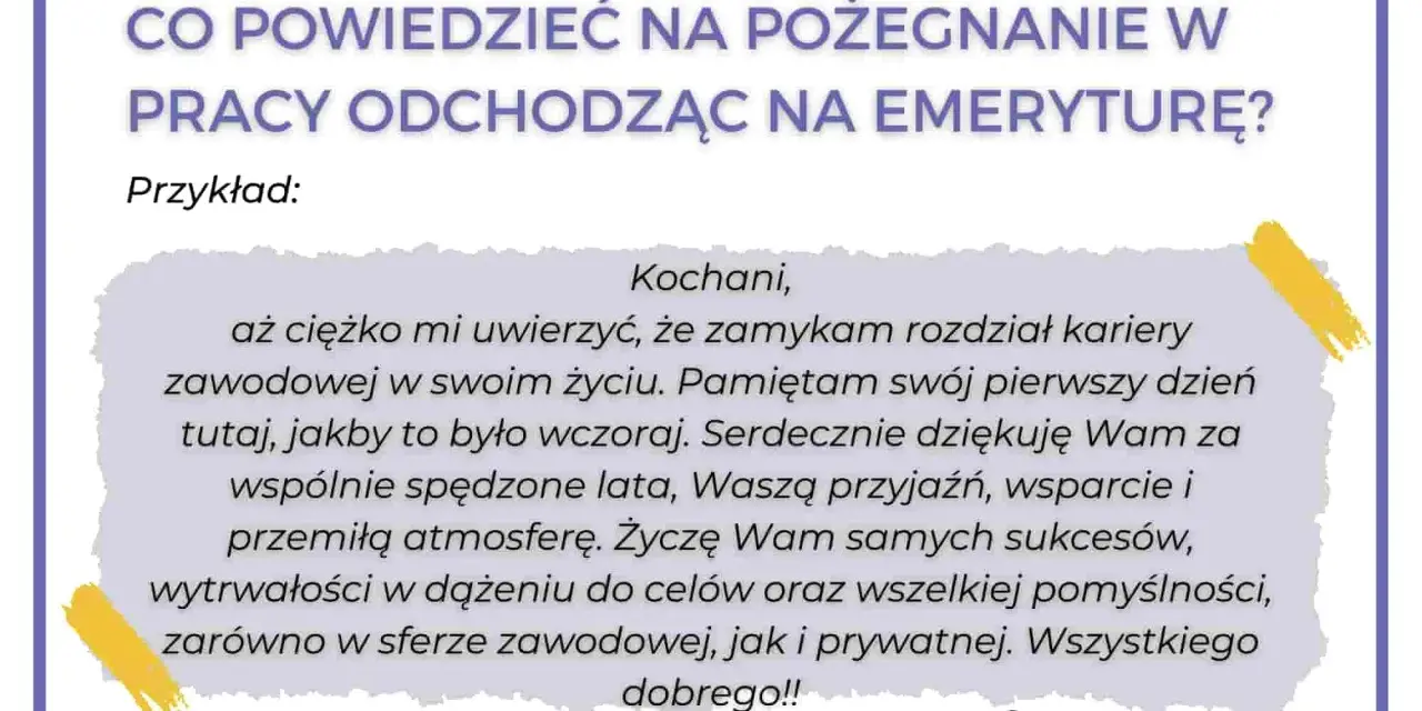 Wzór przemówienia na pożegnanie emeryta z pracownikami. Dziękuje za lata pracy, przyjaźń i wsparcie. Życzy sukcesów i pomyślności.