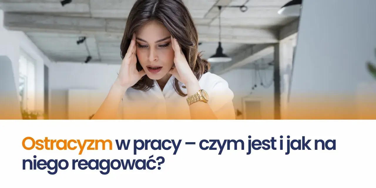 Kobieta z dłońmi na skroniach, przeżywająca ostracyzm w pracy. Tekst: "Ostracyzm w pracy – czym jest i jak na niego reagować?".