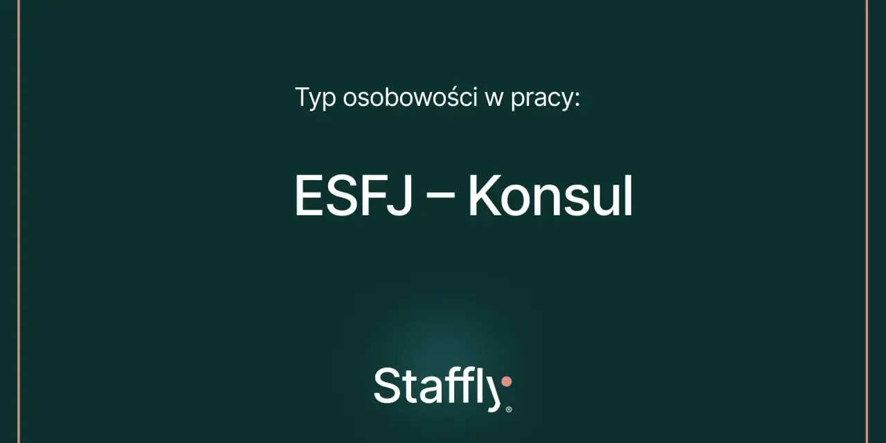 Typ osobowości w pracy: ESFJ – Konsul. Dowiedz się, co to znaczy być ESFJ i jak odnaleźć się w roli Konsula.