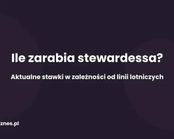 Ile zarabia stewardessa? Aktualne stawki w zależności od linii lotniczych. bankbiznes.pl