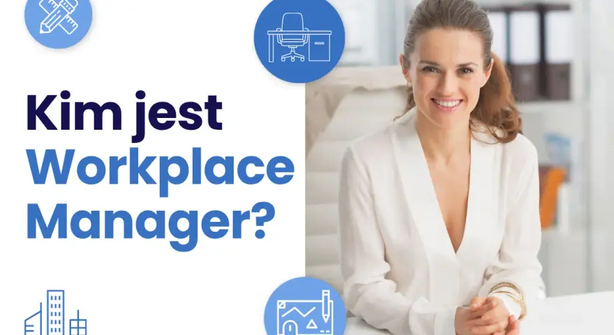Uśmiechnięta kobieta przy biurku. Grafika pyta "Kim jest Workplace Manager?". Ikony symbolizują biuro, budynek i narzędzia. Koordynator biura zakres obowiązków.